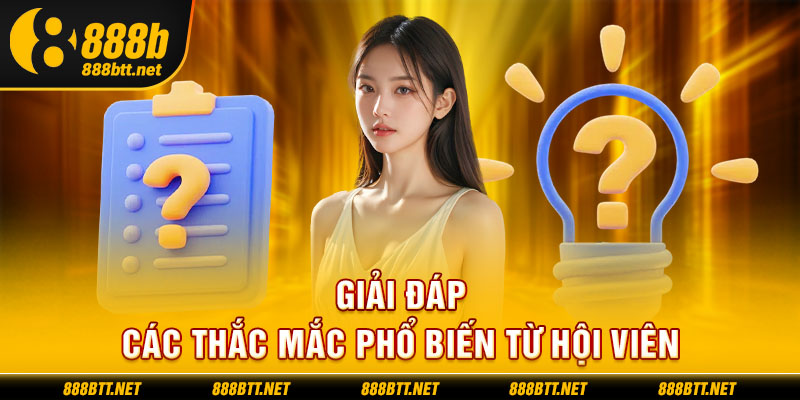 Giải đáp các thắc mắc phổ biến từ hội viên