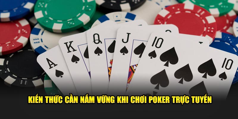 Kiến thức cần nắm vững khi chơi poker trực tuyến