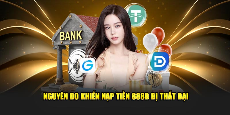 Nguyên do khiến nạp tiền 888B bị thất bại