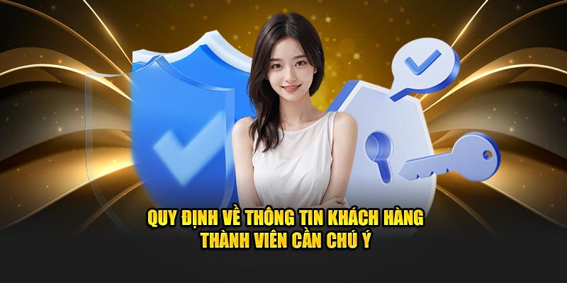 Quy định về thông tin khách hàng thành viên cần chú ý