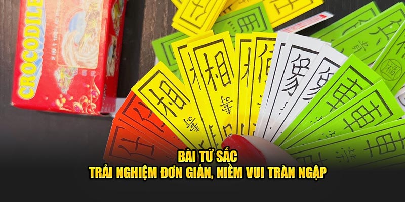 Bài Tứ Sắc – Trải Nghiệm Đơn Giản, Niềm Vui Tràn Ngập