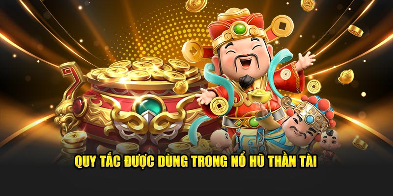 Quy tắc được dùng trong nổ hũ thần tài 