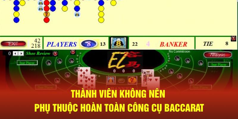 Thành viên không nên phụ thuộc hoàn toàn công cụ baccarat